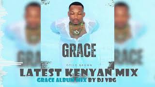 LATEST KENYAN MIX  OTILE BROWN  GRACE ALBUM MIX  BY DJ VBG otilebrownofficial [upl. by Rother48]