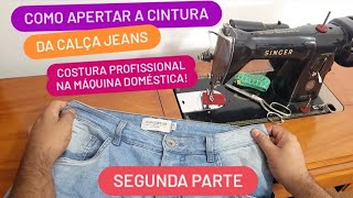 PARTE 2  APERTAR CALÇA JEANS NA CINTURA  FAÇA EM QUALQUER MÁQUINA [upl. by Papke470]