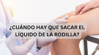 ¿CUÁNDO HAY QUE SACAR LÍQUIDO EN UN DERRAME DE LA RODILLA ¿ES MALO HACERLO [upl. by Ynamrej]