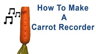 How to Make a Carrot Recorder Ocarina [upl. by Binnie]