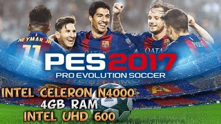 PES 2017  INTEL CELERON N4000  4GB RAM  INTEL UHD 600 [upl. by Yelha365]