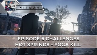 HITMAN Episode 6 Challenges quotHot Springsquot Yoga Kill  CenterStrain01 [upl. by Fidelia195]