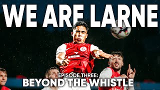 WE ARE LARNE  Beyond The Whistle  Ep3 [upl. by Dnomal]