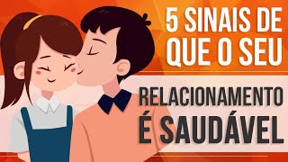 5 SINAIS DE QUE O SEU RELACIONAMENTO É SAUDÁVEL [upl. by Mozza]