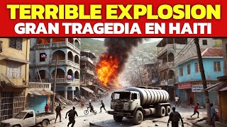 TERRIBLE EXPLOSION DE CISTERNA DE COMBUSTIBLE DEJA VICTIMAS Y MULTIPLES HERIDOS EN HAITI [upl. by Nicholl496]