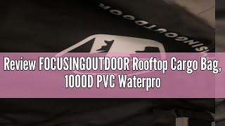 Review FOCUSINGOUTDOOR Rooftop Cargo Bag 1000D PVC Waterproof Car Topper Luggage Carrier 21 Cubic [upl. by Ahsyak]