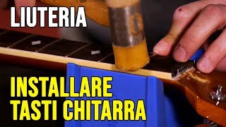 Come installare i tasti di una chitarra  Liuteria con GTR DOC 9 [upl. by Ravi211]