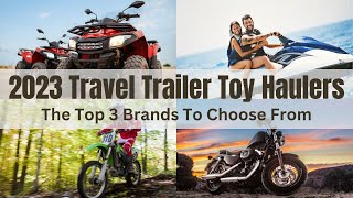 The Top 3 Travel Trailer Toy Hauler Brands And Models For 2023 [upl. by Alicsirp]