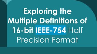 Exploring the Multiple Definitions of 16bit IEEE754 Half Precision Format [upl. by Mitchel132]