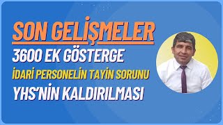 SON GELİŞMELER 3600 Ek Gösterge Üniversite İdari Personelinin Tayin Sorunu YHSnin Kaldırılması [upl. by Dranyer922]