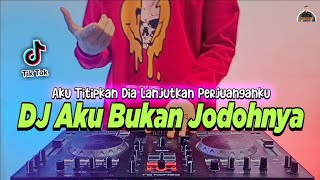 DJ AKU TITIPKAN DIA LANJUTKAN PERJUANGANKU  AKU BUKAN JODOHNYA FULL BASS TIKTOK VIRAL TERBARU 2021 [upl. by Ruffi]