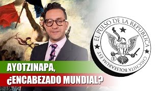 AYOTZINAPA ¿ENCABEZADO MUNDIAL  EL PULSO DE LA REPÚBLICA [upl. by Esidnac]