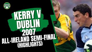 Kerry V Dublin 2007 All Ireland SFC SemiFinal Highlights [upl. by Owiat]