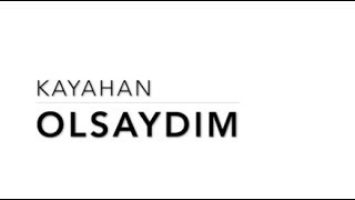 Kayahan  Olsaydım [upl. by Alyar]