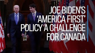 Bidens America First policy a challenge for Canada [upl. by Dacie10]