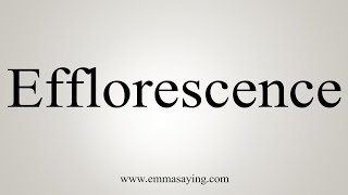 How To Say Efflorescence [upl. by Dian]