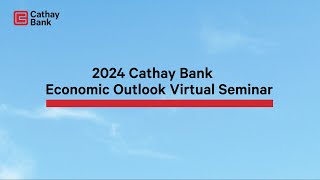 2024 Cathay Bank Economic Outlook Virtual Seminar English Session [upl. by Grossman]