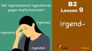 REVISED B2 Lesson 9  irgendetwas irgendwann irgendjemand irgendwo irgend  Learn German B2 [upl. by Fitzger]