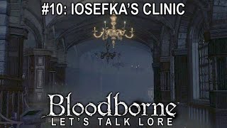 Bloodborne Lets Talk Lore 10 Iosefkas Clinic [upl. by Valida934]