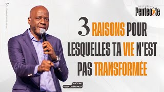 3 RAISONS POUR LESQUELLES TA VIE N’EST PAS TRANSFORMÉE  Apôtre Yvan CASTANOU [upl. by Ycinuq697]