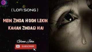 Mein Zinda Hoon Lekin Kahan Zindagi Hai Lofi song  Tu jo nahinquot  Glenn John  Pritam [upl. by Rior]