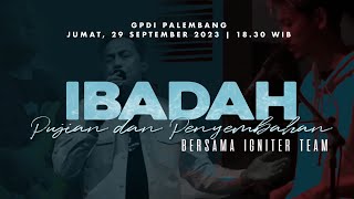 IBADAH PUJIAN amp PENYEMBAHAN I IGNITER TEAM I  29 SEPTEMBER 2023  GPdI PALEMBANG [upl. by Twum]