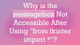 Why is the messagebox Not Accessible After Using quotfrom tkinter import quot [upl. by Ibrad630]