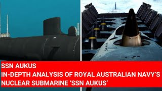 SSN AUKUS INDEPTH ANALYSIS OF ROYAL AUSTRALIAN NAVY’S NUCLEAR SUBMARINE ‘SSN AUKUS’ AUSTRALIA [upl. by Ainevul451]