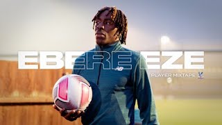 Why Eze WONT be stopped by injuries and rejections  EBERE EZE Crystal Palace  PLAYER MIXTAPE EP5 [upl. by Ful492]