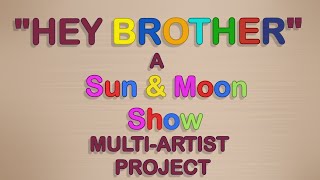 quotHey Brotherquot  A SunMoonShow MultiArtist Project [upl. by Tootsie]