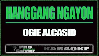 Hanggang Ngayon  OGIE ALCASID KARAOKE [upl. by Ewer]