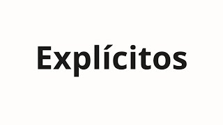 How to pronounce Explícitos [upl. by Anak]