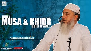 ◆ When Musa and Khidr عليهما السلام Built A Wall ◆ ProfZahoor Ahmad Shah ◆ Al Huda Kashmir [upl. by Tierell]