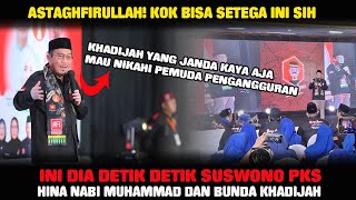 ASTAGHFIRULLAH  INI DIA DETIK DETIK SUSWONO PKS HINA NABI [upl. by Alyakam]