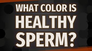 What color is healthy sperm [upl. by Yuria656]