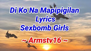 Di Ko Na Mapipigilan  Lyrics  Sexbomb Girls  Armstv16 [upl. by Giesecke62]