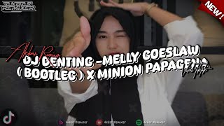 DJ DENTING MELLY GOESLAW  BOOTLEG  X MINION PAPAGENA Akbar Remixer [upl. by Ihtac]