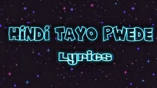 Hindi Tayo Pwede Lyrics The Juans [upl. by Attelrahc]