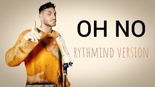 Oh no nononono  Rythmind version [upl. by Nomis]