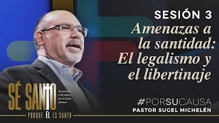 Amenazas a la santidad El legalismo y el libertinaje  Sugel Michelén [upl. by Reger]