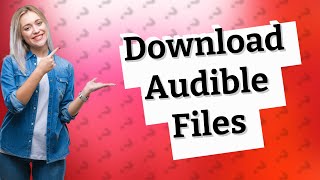 Where can I download Audible files [upl. by Sirovaj]