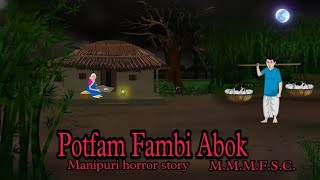 Potfam Fambi Ebok  Manipuri Horror Story  Makhal Mathel Manipur Full Story Collection [upl. by Ahsenyt]