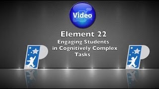 Element 22 Engaging Students in Cognitively Complex Tasks [upl. by Phillip]