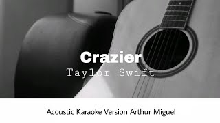 Taylor Swift  Crazier Acoustic Karaoke Version Arthur Miguel [upl. by Azaria669]