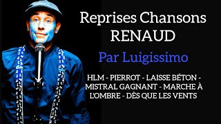 REPRISES CHANSONS DE RENAUD  Par Luigissimo  HLM PIERROT LAISSE BÉTON MISTRAL GAGNANT ET [upl. by Aicened61]