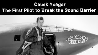 Chuck Yeager  The First Pilot to Break the Sound Barrier [upl. by Gagnon511]