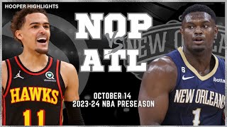 New Orleans Pelicans vs Atlanta Hawks Full Game Highlights  Oct 14  202324 NBA Preseason [upl. by Ltsyrk]