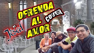 Jésed  Ofrenda al Amor Cover [upl. by Haibot]