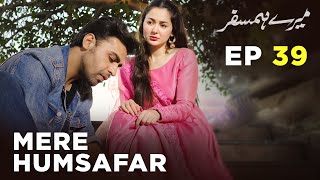 Mere HumSafar  EP 39  Farhan Saeed  Hania Amir  Pakistani Drama [upl. by Herbst]