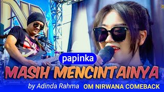 MASIH MENCINTAINYA  papinka   Adinda Rahma  OM NIRWANA COMEBACK live kabuh JOMBANG [upl. by Nodal309]